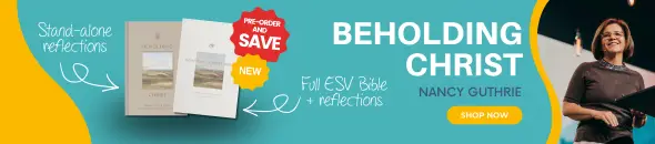 Two of Guthrie's newest titles, a 365 daily reflections standalone book, Beholding Christ, and the Beholding Christ Bible, the full ESV Bible with the her 365 reflections intertwined. Pre-order and save.