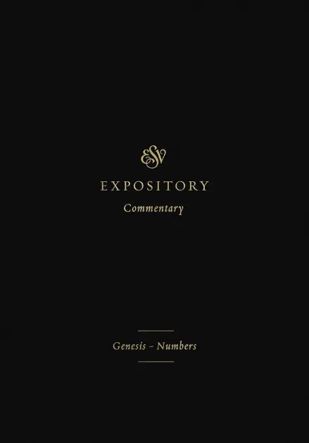 ESV Expository Commentary: Genesis–Numbers