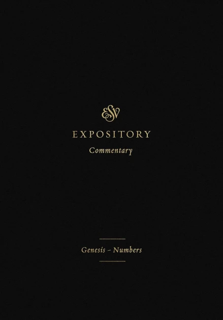 ESV Expository Commentary: Genesis–Numbers