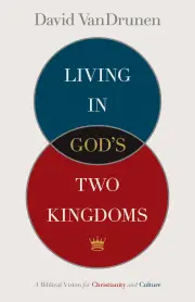 Living in God's Two Kingdoms