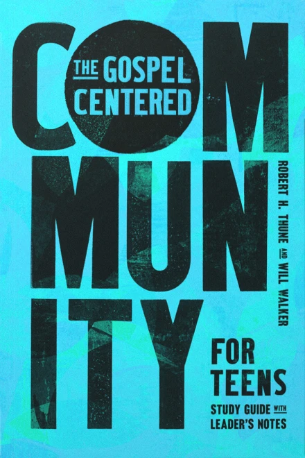 The Gospel-Centered Community for Teens