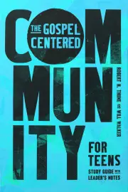 The Gospel-Centered Community for Teens