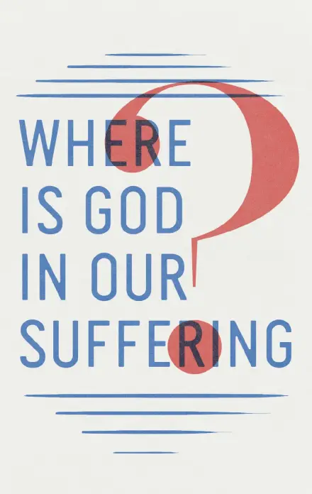 Where is God in Our Suffering?