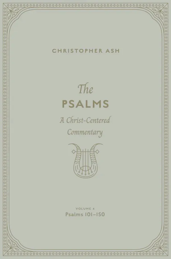 The Psalms: Volume 4 (Psalms 101–150)