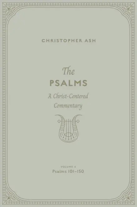 The Psalms: Volume 4 (Psalms 101–150)