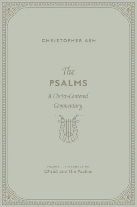 The Psalms: Volume 1 (Introduction: Christ and the Psalms)
