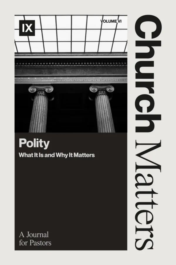 Church Matters Volume VI: Polity