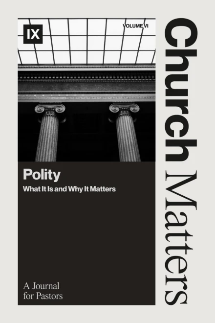 Church Matters Volume VI: Polity