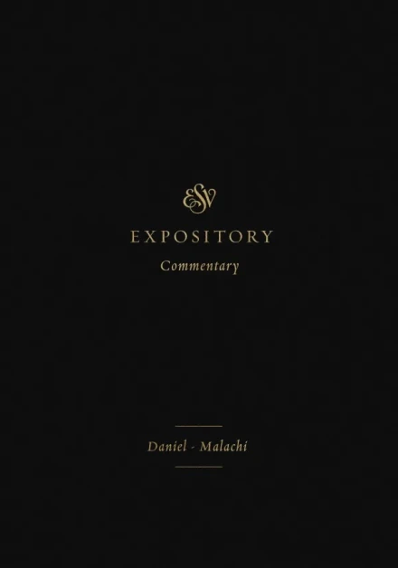 ESV Expository Commentary: Daniel-Malachi
