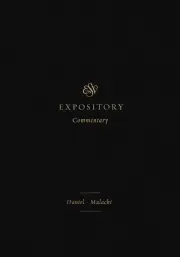 ESV Expository Commentary: Daniel-Malachi