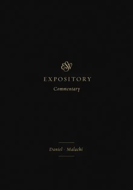 ESV Expository Commentary: Daniel-Malachi