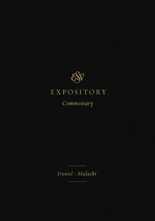 ESV Expository Commentary: Daniel-Malachi
