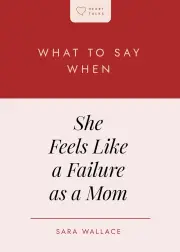What to Say When She Feels Like a Failure as a Mom