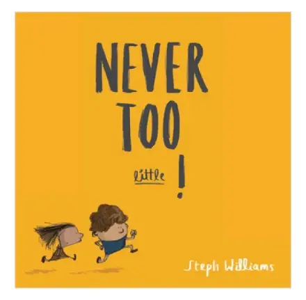 Never Too Little!