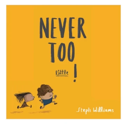 Never Too Little!
